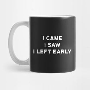 I Came I Saw I Left Early Mug